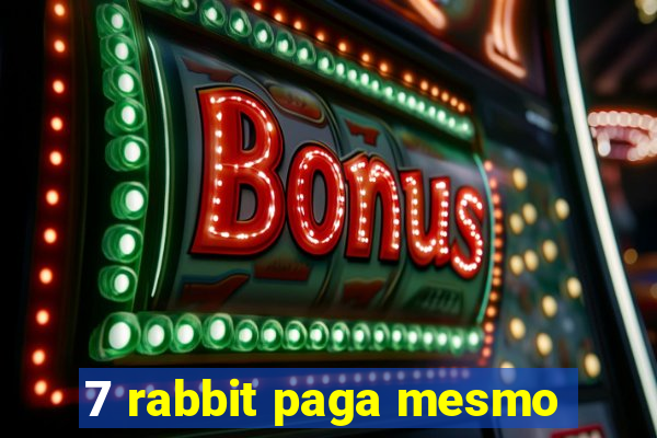 7 rabbit paga mesmo